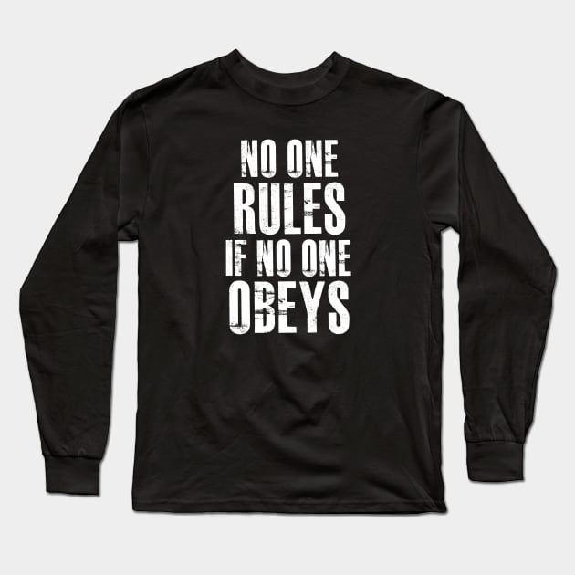 No One Rules If No One Obeys Long Sleeve T-Shirt by funhousejen